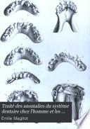Traité des anomalies du système dentaire chez l'homme et les mammifères