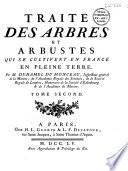 Traité des arbres et arbustes qui se cultivent en France en pleine terre, par M. Duhamel du Monceau...