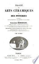 Traité des arts céramiques ou des poteries considérées dans leur histoire, leur pratique et leur théorie. [With atlas.]