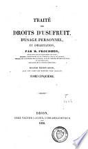 Traité des droits d'usufruit, d'usage personnel et d'habitation ; Traité des droits d'usage, servitudes réelles, du droit de superficie et de la jouissance des biens communaux et des établissements publics
