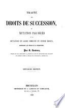 Traité des droits de succession, de mutation par décès et de mutation en ligne directe et entre époux, contenant les règles de la perception