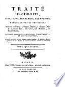 Traité des droits, fonctions, franchises, exemptions, prérogatives et privilèges annexés en France à chanqe dignité
