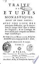 Traite des etudes monastiques, divise en trois parties; avec une liste des principales difficultez, qui se rencontrent en chaque siecle dans la lecture des originaux; & un catalogue de livres choisis pour composer une bibliotheque ecclesiastique. Par dom Jean Mabillon, religieux Benedectin ... Tome 1.\-2.!