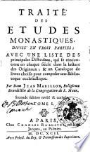 Traite des etudes monastiques, divise en trois parties; avec une liste des principales difficultez, qui se rencontrent en chaque siecle dans la lecture des originaux; & un catalogue de livres choisis pour composer une bibliotheque ecclesiastique. Par dom Jean Mabillon, religieux Benedectin ... Tome 1.\-2.!