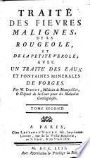 Traite des fievres malignes, de la rougeole et de la petite verole; avec un traite des eaux et fontaines minerales de Forges