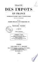 Traité des impôts en France considéré sous le rapport du droit, de l' économie politique et de la statistique suivi du mouvement détaillé de la dette publique depuis 1789 par Edouard Vignes