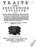 Traité des influences celestes ou les merveilles de Dieu dans les cieux, etc