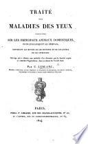 Traité des maladies des yeux, observées sur les principaux animaux domestiques, principalement le cheval; contenant les moyens de les prévenir et de les guérir de ces affections. Ouvrage qui a obtenu une médaille d'or décernée par la Société Royale et Centrale d'Agriculture, dans sa séance du 6 Avril 1823
