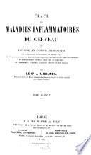 Traité des maladies inflammatoires du cerveau ou histoire anatomo-pathologique des congestions encéphaliques, du délire aigu, de la paralysie génerale etc. etc