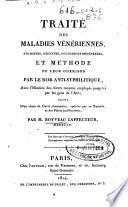 Traité des maladies vénériennes ... et méthode de leur guérison par le rob anti-syphilitique ...
