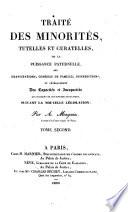Traité des Minorités, Tutelles et Curatelles, de la Puissance paternelle, des Émancipations, Conseils de Famille, Interdictions et generalement des Capacités et Incapacités qui naissent de ces diverses situations, suivant la nouvelle législation