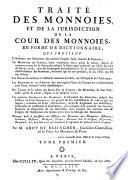 Traite des monnoies et de la juridiction de la cour des monnoies en forme de dictionnaire
