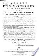 Traité des monnoies, et de la jurisdiction de la cour des monnoies, en forme de dictionnaire ... Par m. Abot de Bazinghen ... Tome premier [-second]