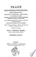 Traite des pierres precieuses, des porphyres, granits, marbres, albatres, et autre roches ... suivi de la description des machines dont on se sert pour tailler, polir et travailler ces pierres ... orne de planches. Par C. Prosper Brard ... premiere °-seconde! partie