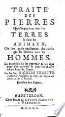 Traite des pierres, qui s'engendrent dans les terres et dans les animaux, ou l'on parle exactement des causes, qui les forment dans les hommes (etc.)