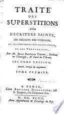 Traité des superstitions selon l'Ecriture sainte, les décrets des conciles, et les sentimens des saints Pères et des théologiens