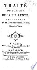 Traité du contrat de bail à rente, par l'auteur du Traité des obligations [R. J. Pothier]. Nouvelle édition