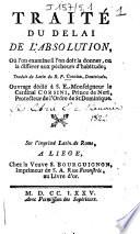 Traité du delai de l'absolution, où l'on examine si l'on doit la donner, ou la différer aux pécheurs d'habitude, traduit du latin du R. P. Concina, dominicain...