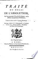 Traité du délai de l'absolution, où l'on examine si l'on doit la donner, ou la différer aux pécheurs d'habitude; traduit du latin du R. P. Concina, etc