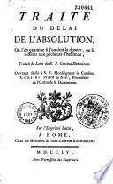 Traité du délai de l'absolution, où l'on examine si l'on doit la donner ou la différer aux pécheurs d'habitude, traduit du latin du R. P. Concina,...