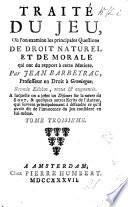Traité du jeu où l'on examine les principales questions de droit naturel et de morale qui ont du rapport à cette matière