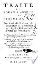 Traite du pouvoir absolu des souverains Pour servir d'instruction, de consolation & d'Apologie aux Eglises Reformees de France qui sont affligees ..