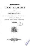 Traite elementaire d'art militaire et de fortification, a l'usage des eleves de l'ecole polytechnique, et des eleves des ecoles militaires