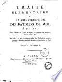 Traite elementaire de la construction des batimens de mer, a l'usage des eleves du genie maritime, & propre aux marins, armateurs, &c. Par M. Vial du Clairbois, ... Tome premier -second