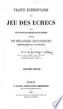 Traité élémentaire du jeu des échecs avec cent parties ... Précédé de mélanges historiques, anecdotiques et littéraires. Deuxième edition