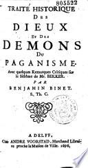 Traité historique des dieux et des démons du paganisme. Avec quelques remarques critiques sur le systême de Mr Bekker. Par Benjamin Binet. S. Th. C.