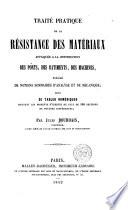 Traite pratique de la resistance des materiaux appliquee a la construction des points, des batiments, des machines, precede de notions sommaires d'analyse et de mecanique, suivi de tables numeriques donnant les moments d'inertie de plus de 500 sections de poutres differentes