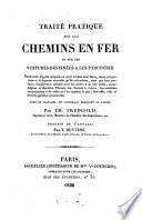 Traité pratique sur les chemins en fer et sur les voitures destinées à les parcourir ...