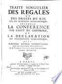 Traite singulier des regales ou des droits du roi sur les benfices ecclesiastiques; ensemble la conference sur l'edit du controle et la declaration des insinuations ecclesiastiques (etc.)