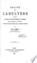Traité sur l'adultère considéré au point de vue historique et juridique chez les peuples de l'antiquité à Rome, dans le droit canon et dans la législation française