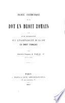 Traité synthétique de la Dot en droit romain; suivi d'une dissertation sur l'inaliénabilité de la dot en droit français