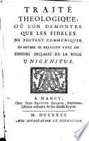 Traité theologique, où l'on demontre que le fideles ne peuvent communiquer en matiere de religion avec les ennemis declarez de la Bulle Unigenitus
