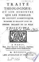 Traité théologique, ou l'on démontre que les fidèles ne peuvent communiquer en matière de religion avec les ennemis déclarez de la bulle Unigenitus
