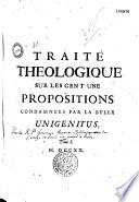 Traité théologique sur les cent-une propositions condamnées par la bulle Unigenitus