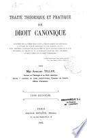 Traité théorique et pratique de droit canonique approprié par sa forme didactique à l'enseignement des séminaires