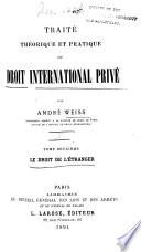 Traité théorique et pratique de droit international privé: Le droit de l'étranger. 1894