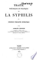 Traité théorique et pratique de la syphilis ou infection purulente syphilitique