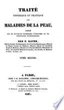 Traite theorique et pratique des maladies de la peau, fonde sur de nouvelles recherches d'anatomie et de physiologie pathologiques