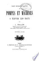 Traité théorique et pratique des pompes et machines à élever les eaux