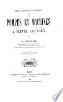 Traité théorique et pratique des pompes et machines á élever les eaux par L. Poillon...
