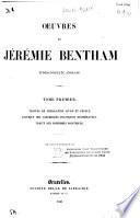 Traités de législation civile et pénale. Tactique des assemblées politiques délibérantes. Traité des sophismes politiques 2. Théorie des peines et des récompenses. Traité des preuves judiciares 3. De l'organisation judiciare et de la codification