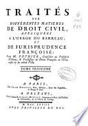 Traités sur différentes matieres de droit civil, apliquées a l'usage du barreau, et de jurisprudence françoise