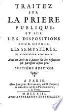 Traitez sur la priere publique et sur les dispositions pour offrir les saints mysteres et y participer avec fruit etc. 7. ed