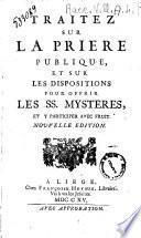 Traitez sur la priere publique, et sur les dispositions pour offrir les SS. Mysteres, et y participer avec fruit\Jacques Joseph Duguet!