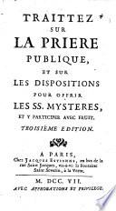 Traittez sur la priere publique et sur led dispositions pour offrir les Ss. mysteres et y participer avec fruit. 3. ed