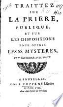 Traittez sur la priere publique, et sur les dispositions pour offrir les ss. mysteres, et y participer avec fruit